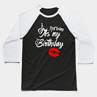 Not Today...Its My Birthday Baseball T-Shirt